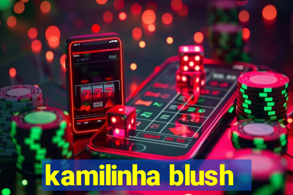 kamilinha blush